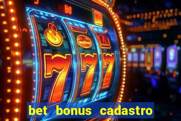 bet bonus cadastro sem deposito